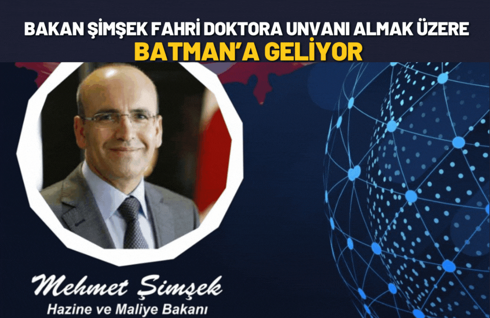 Bakan Şimşek Fahri Doktora Unvanı Almak Üzere Batman’a Geliyor