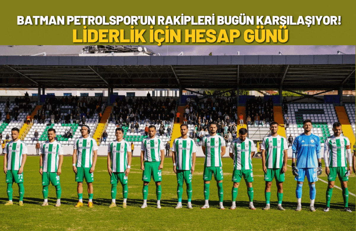 Batman Petrolspor'un Rakipleri Bugün Karşılaşıyor! Liderlik İçin Hesap Günü