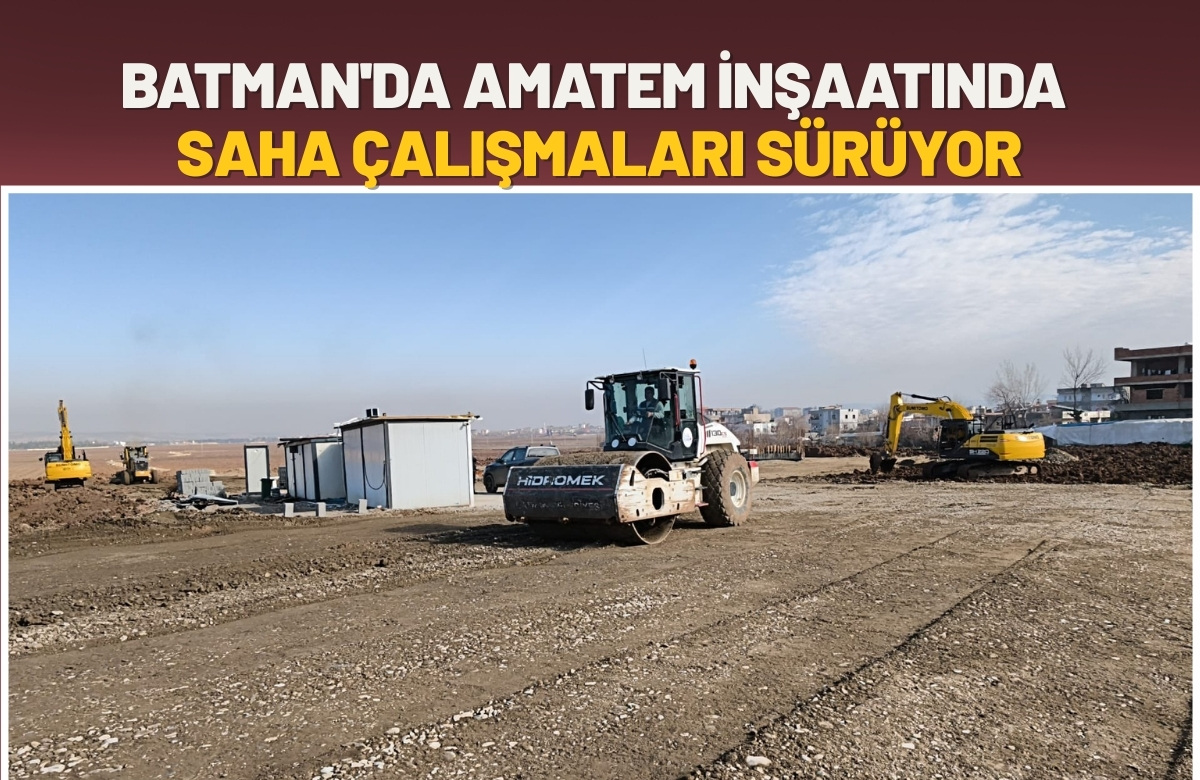 Batman'da AMATEM İnşaatında Saha Çalışmaları Sürüyor