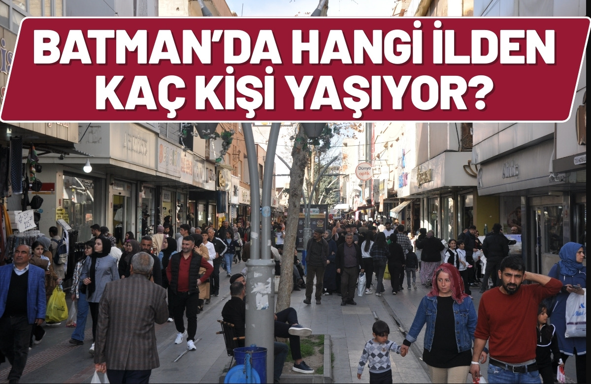 Batman’da Hangi İlden Kaç Kişi Yaşıyor?