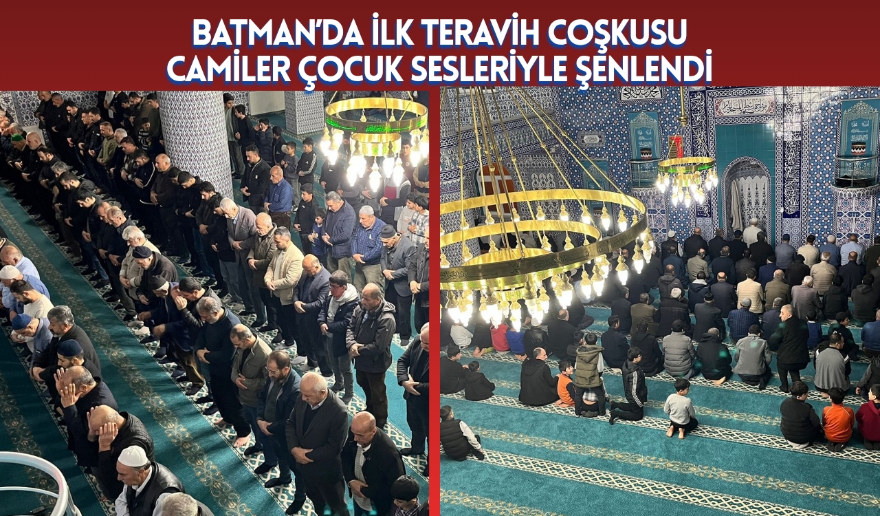 Batman’da İlk Teravih Coşkusu: Camiler Çocuk Sesleriyle Şenlendi, Saflar Doldu Taştı