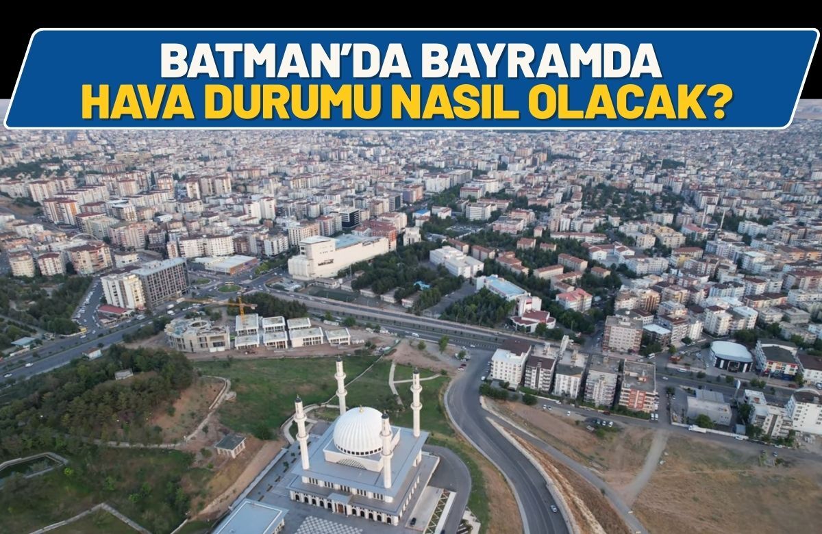 Batman’da Bayramda Hava Durumu Nasıl Olacak?