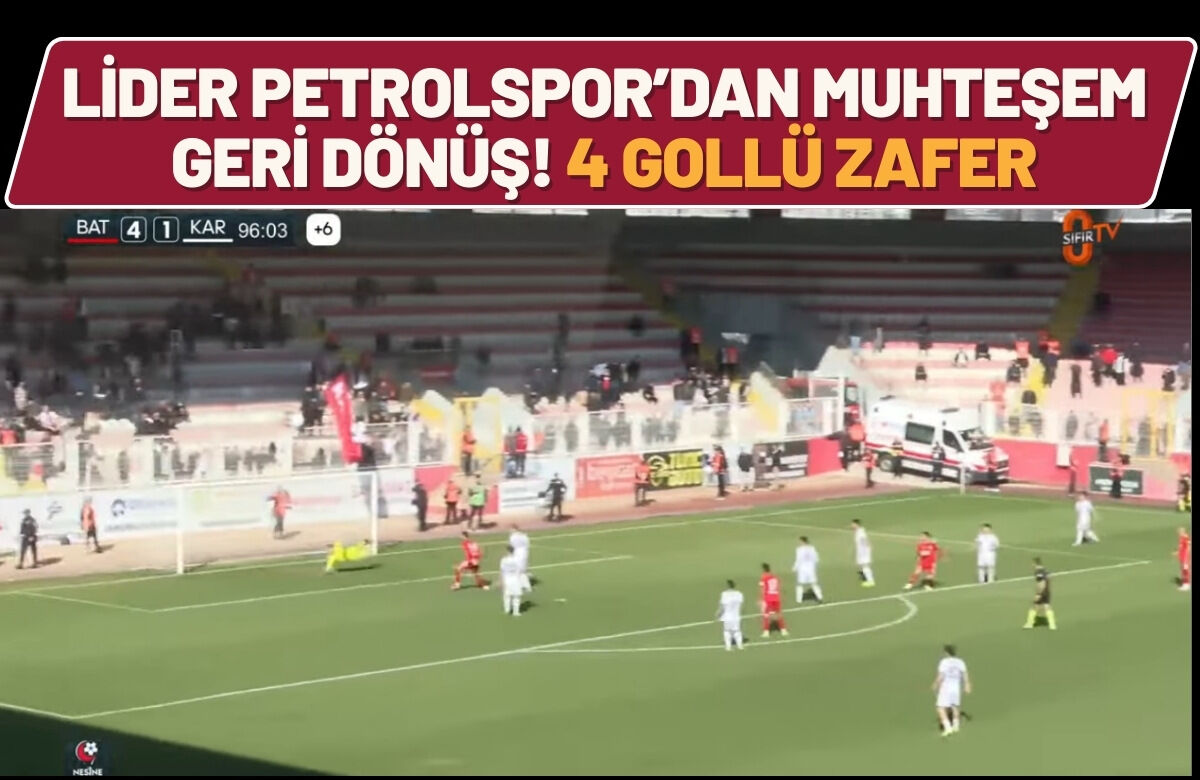 Lider Petrolspor’dan Muhteşem Geri Dönüş! 4 Gollü Zafer
