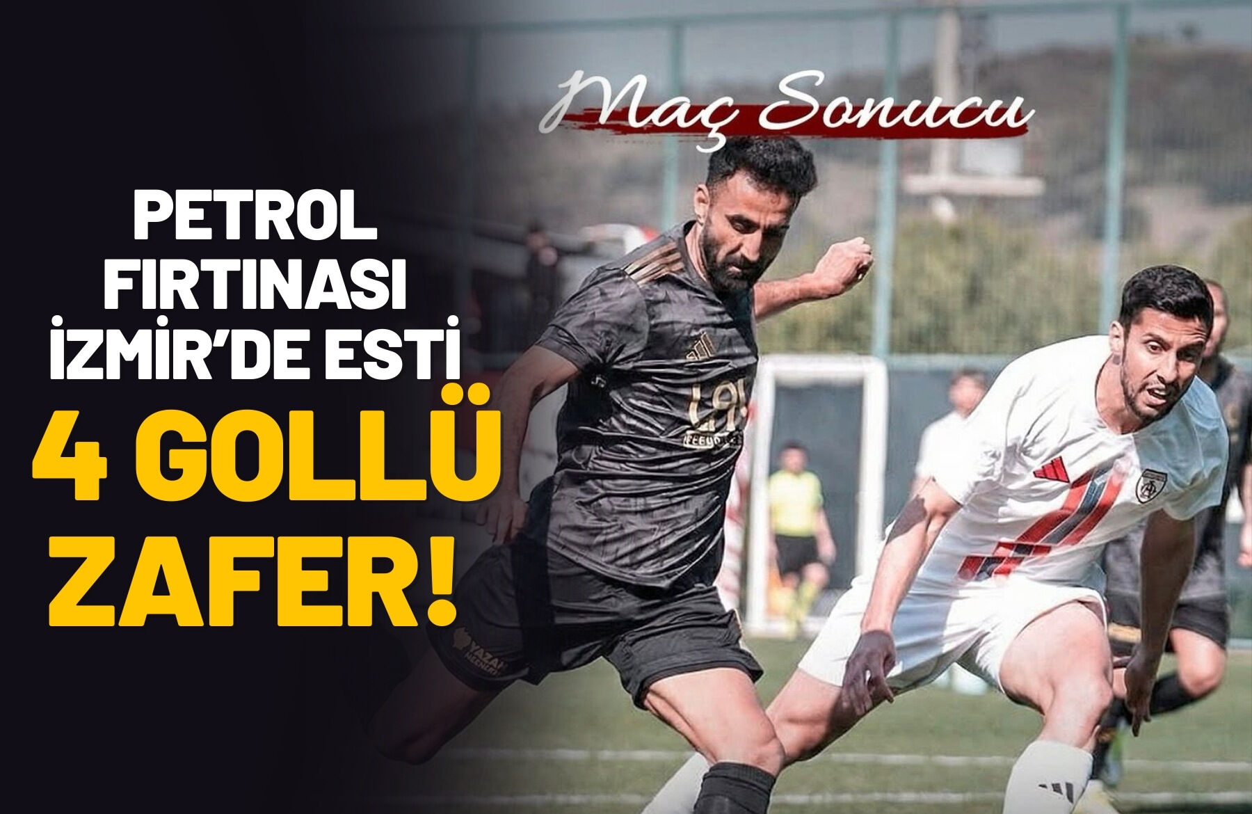 Petrol Fırtınası İzmir’de Esti: 4 Gollü Zafer!