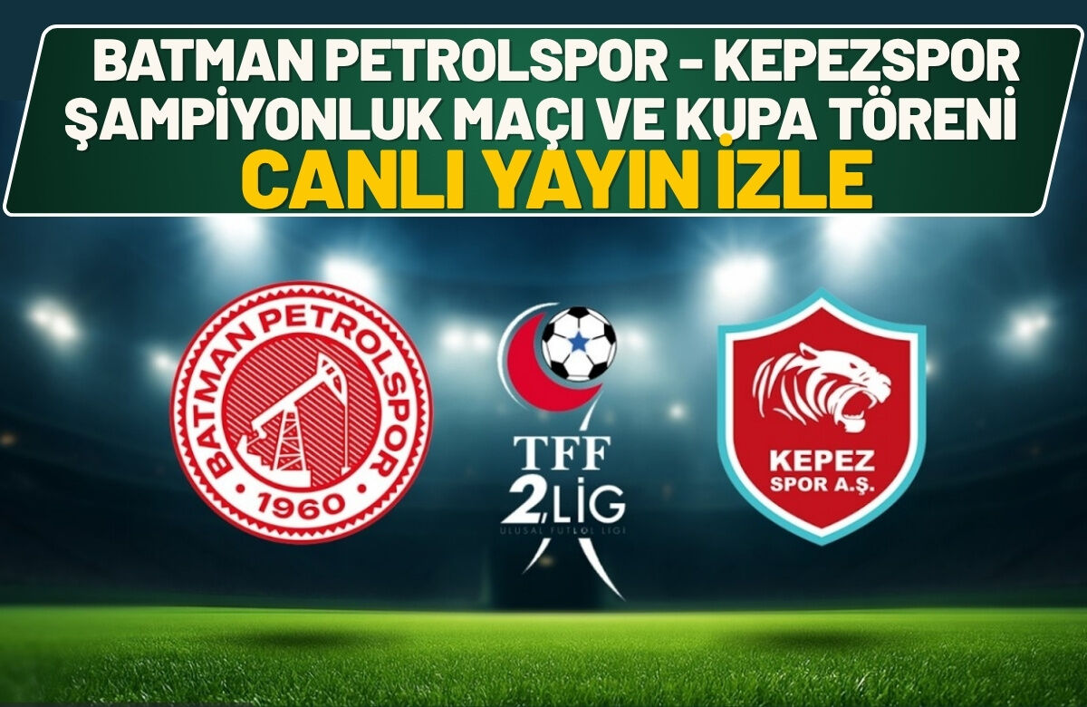 Batman Petrolspor - Kepezspor Şampiyonluk Maçı ve Kupa Töreni Canlı Yayın İzle
