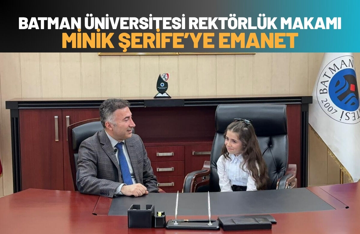 Batman Üniversitesi Rektörlük Makamı Minik Şerife’ye Emanet