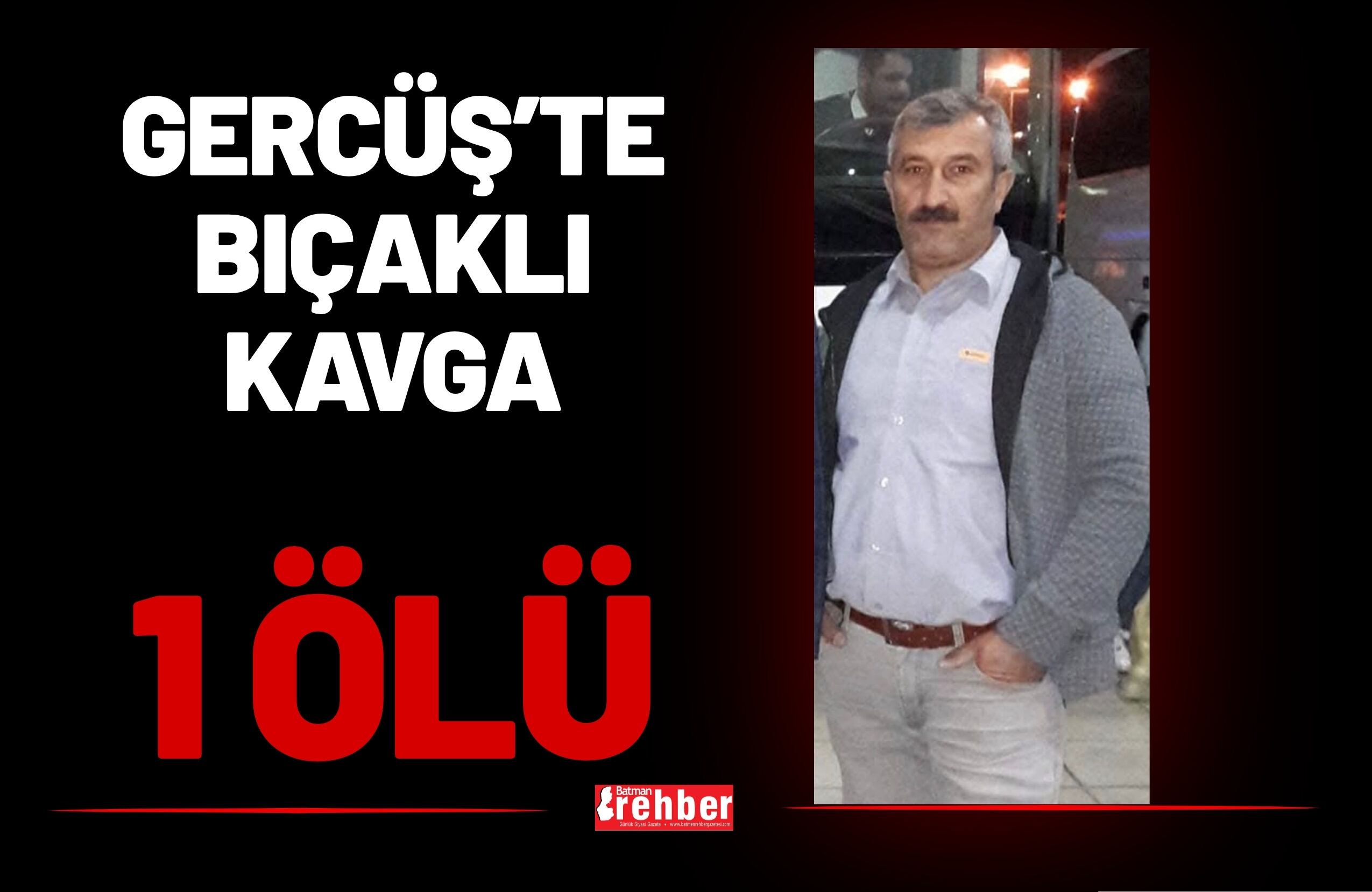 Gercüş’te Bıçaklı Kavga: 1 Ölü