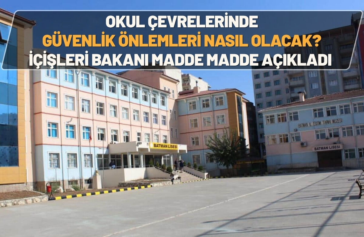 Okul Çevrelerinde Güvenlik Önlemleri Nasıl Olacak? İçişleri Bakanı Madde Madde Açıkladı
