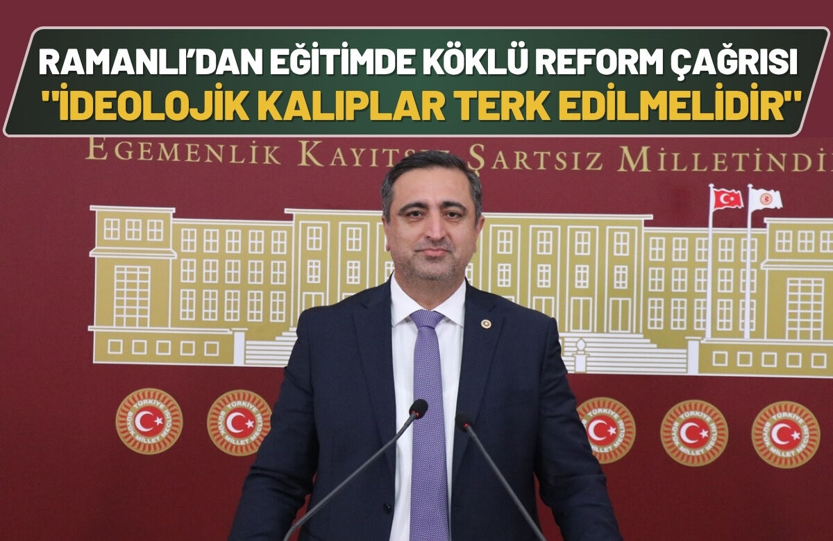 Ramanlı’dan Eğitimde Köklü Reform Çağrısı: "İdeolojik Kalıplar Terk Edilmelidir"