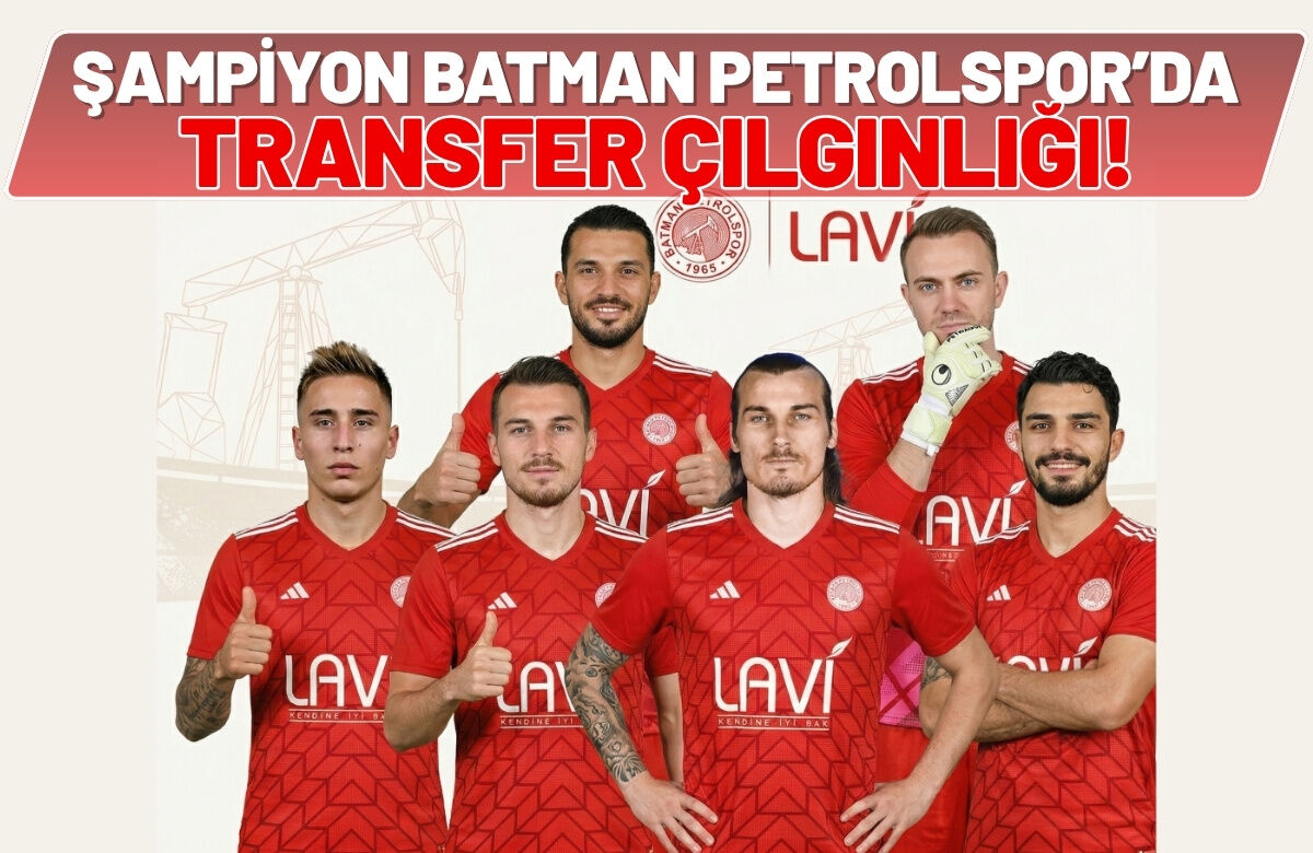 Şampiyon Batman Petrolspor’da Transfer Çılgınlığı!