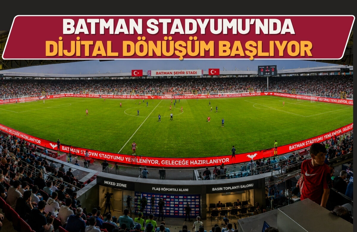Batman Stadyumu’nda Dijital Dönüşüm Başlıyor