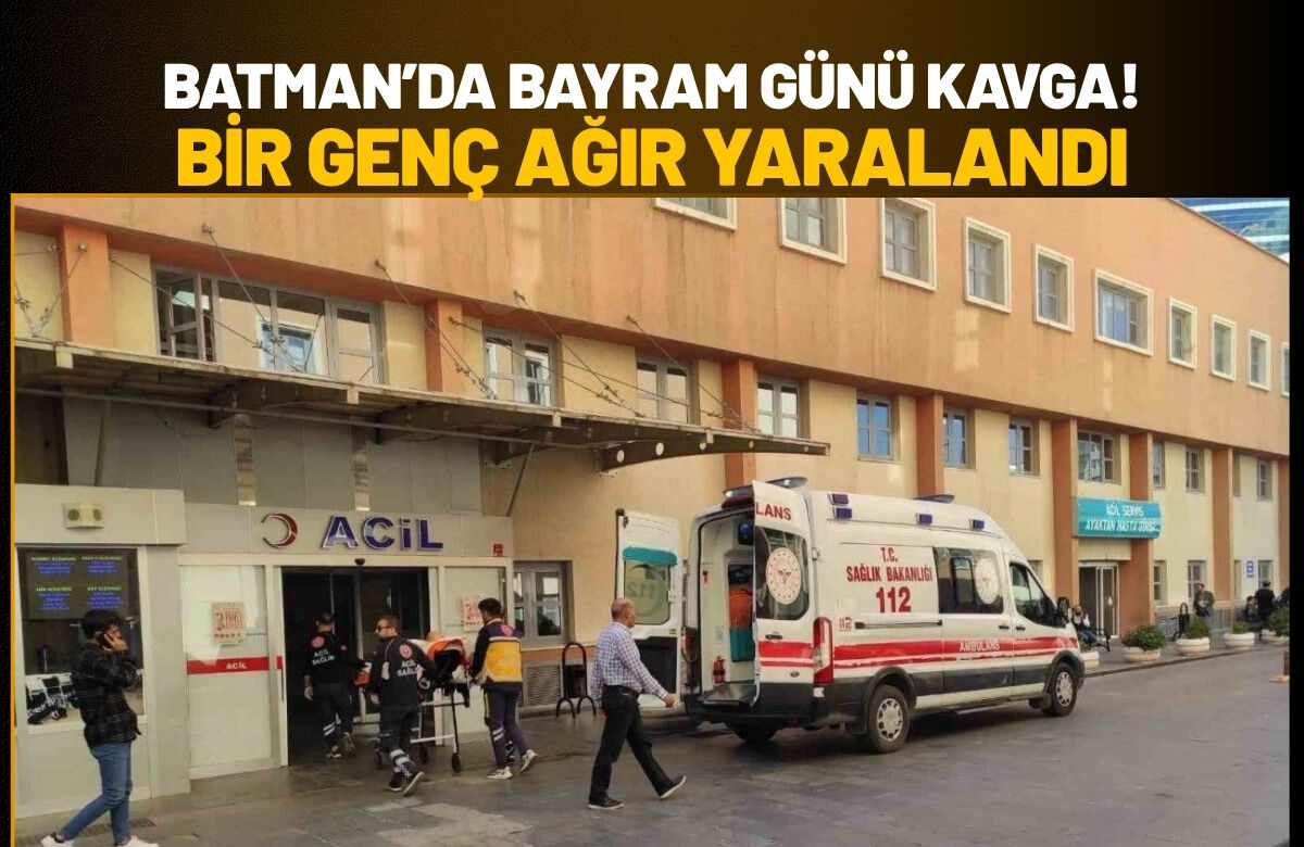 Batman’da Bayram Günü Kavga! Bir Genç Ağır Yaralandı