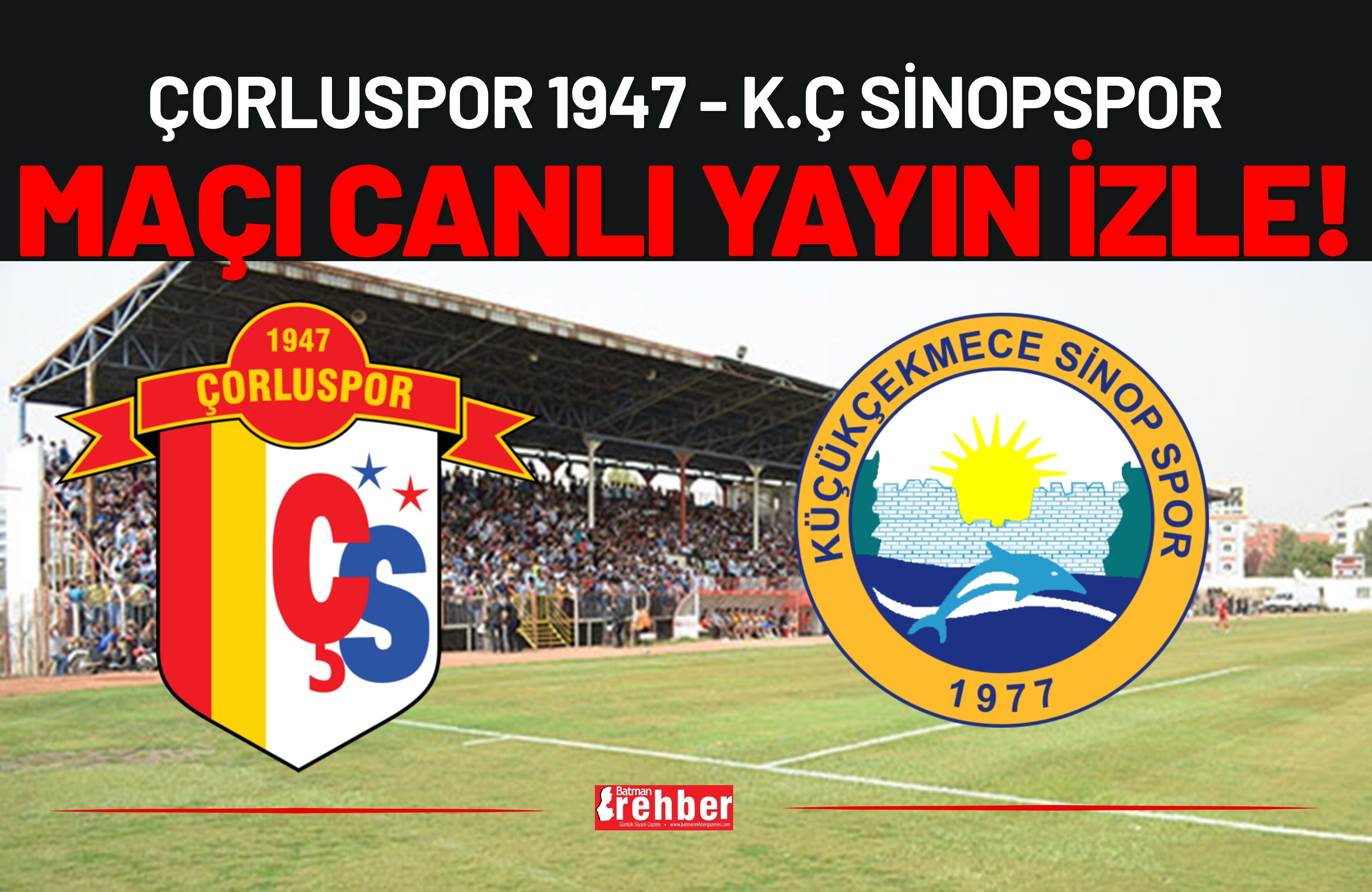 Çorluspor 1947 - K.Ç Sinopspor MAÇI CANLI İZLE
