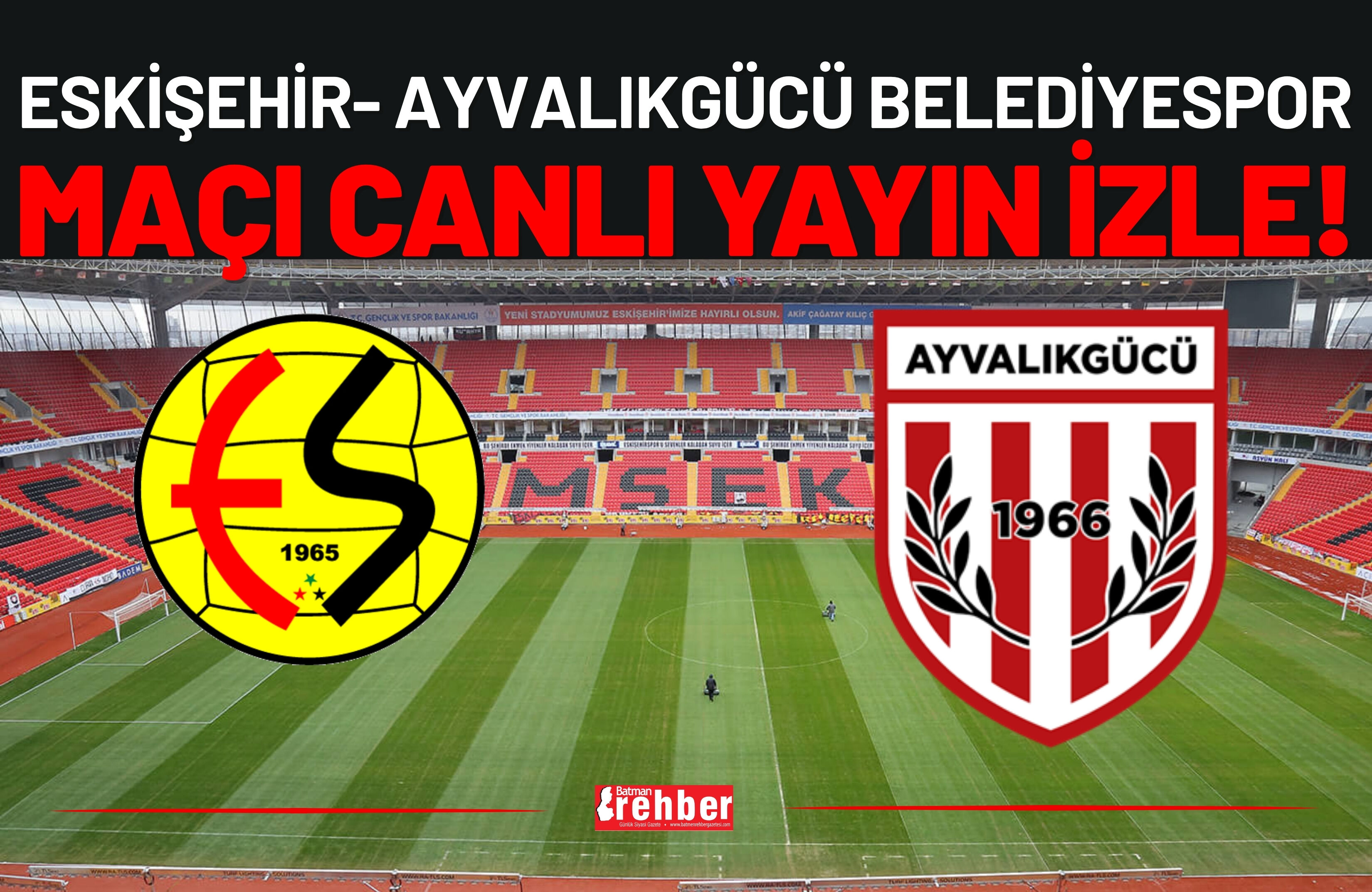 Eskişehir- Ayvalıkgücü Belediyespor Maçı Canlı İzle