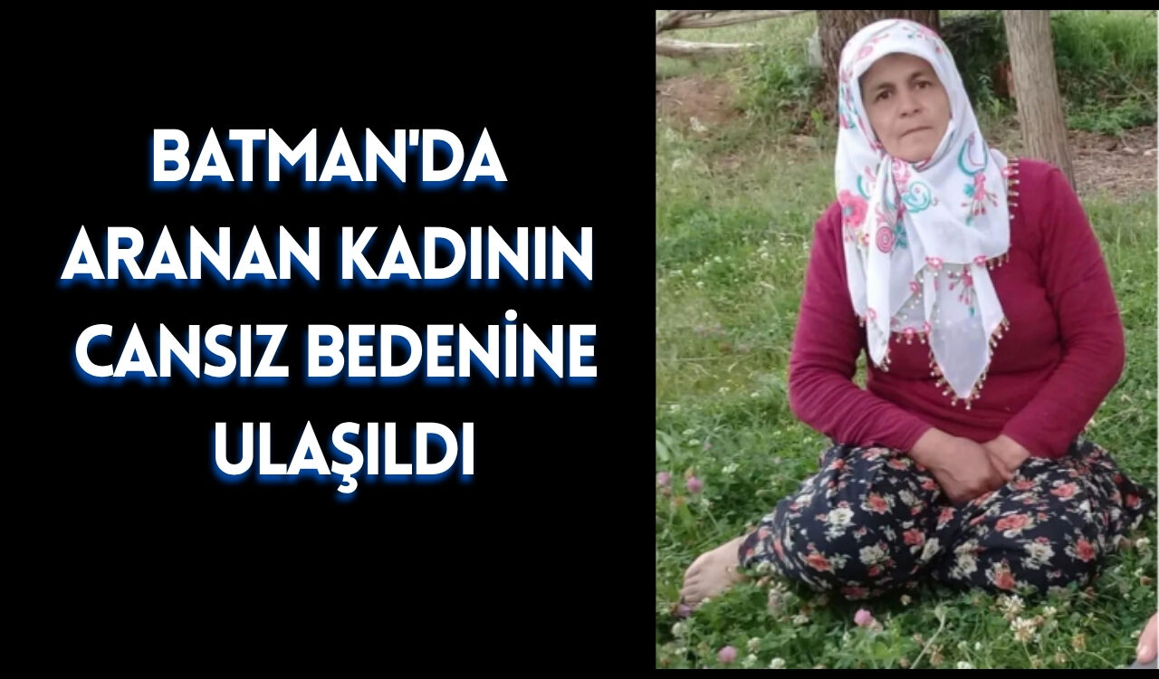 Batman'da Aranan Kadının Cansız Bedenine Ulaşıldı