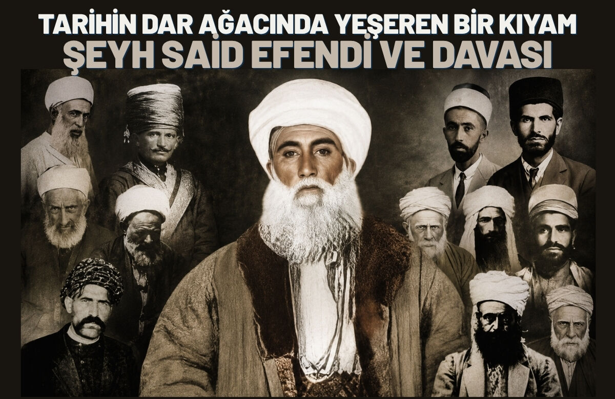 Tarihin Dar Ağacında Yeşeren Bir Kıyam: Şeyh Said Efendi ve Davası