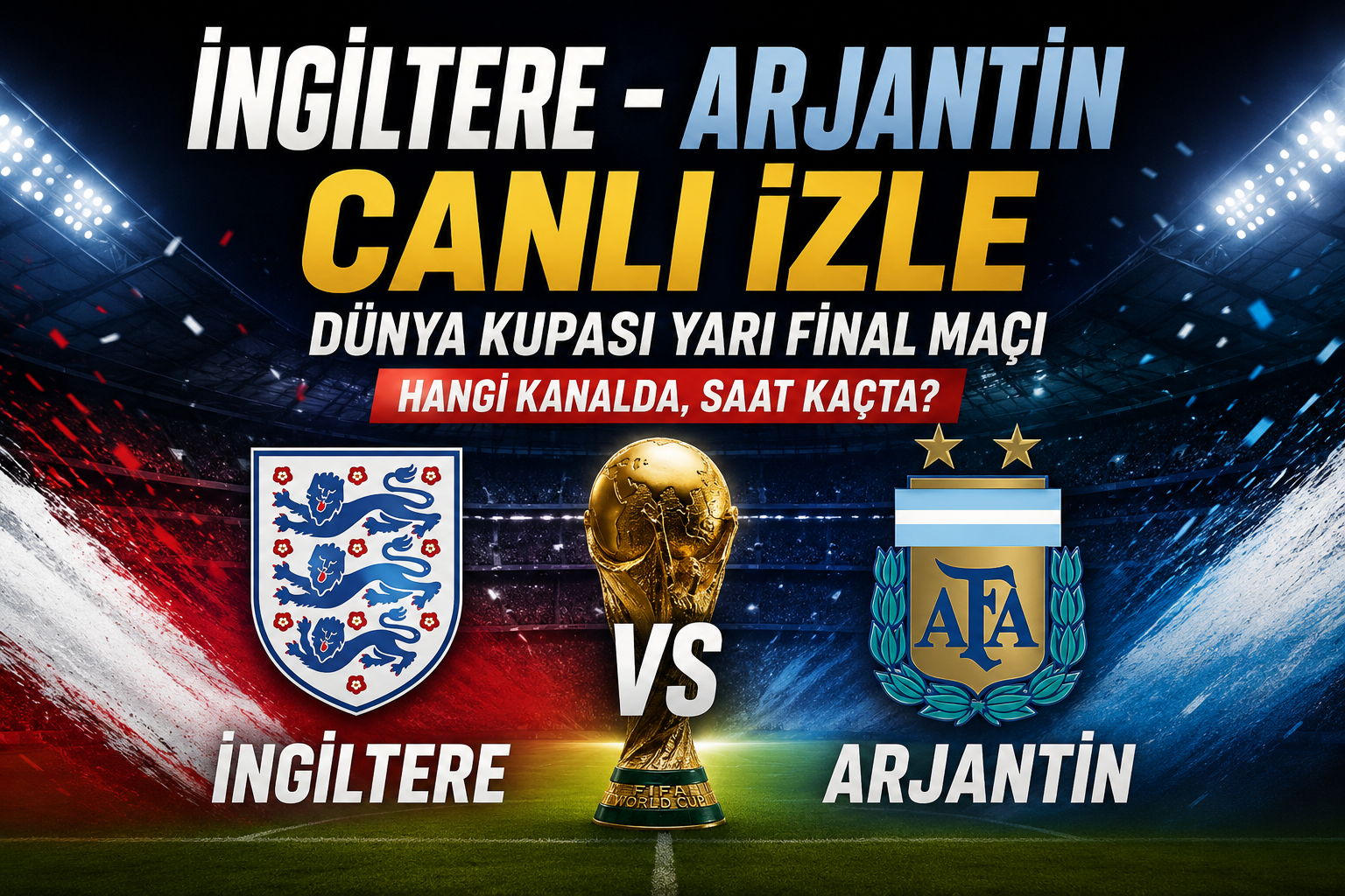İngiltere - Arjantin CANLI İZLE | Dünya Kupası Yarı Final maçı hangi kanalda, saat kaçta?