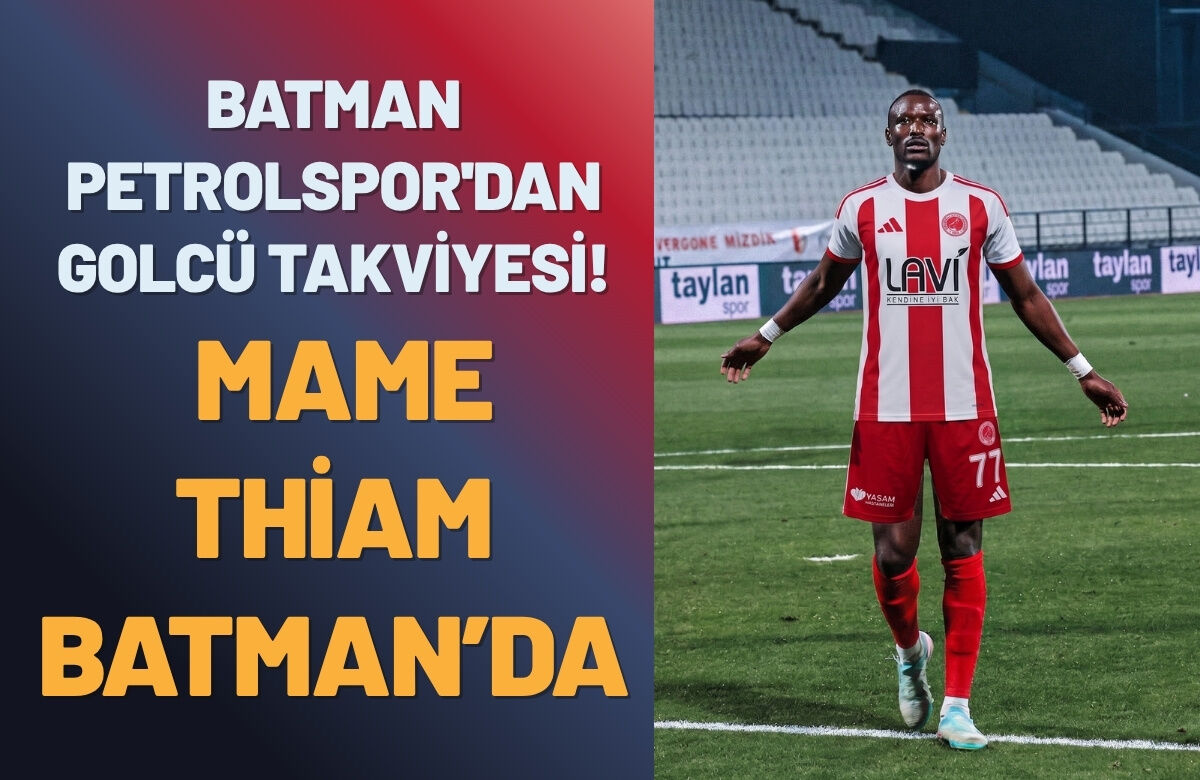 Batman Petrolspor'dan Golcü Takviyesi! Mame Thiam Batman’da