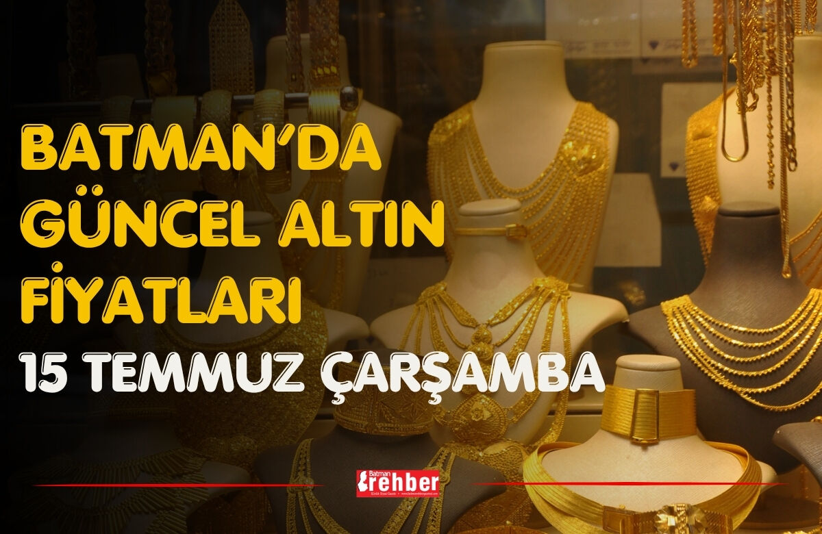 Batman’da Güncel Altın Fiyatları 15 Temmuz Çarşamba