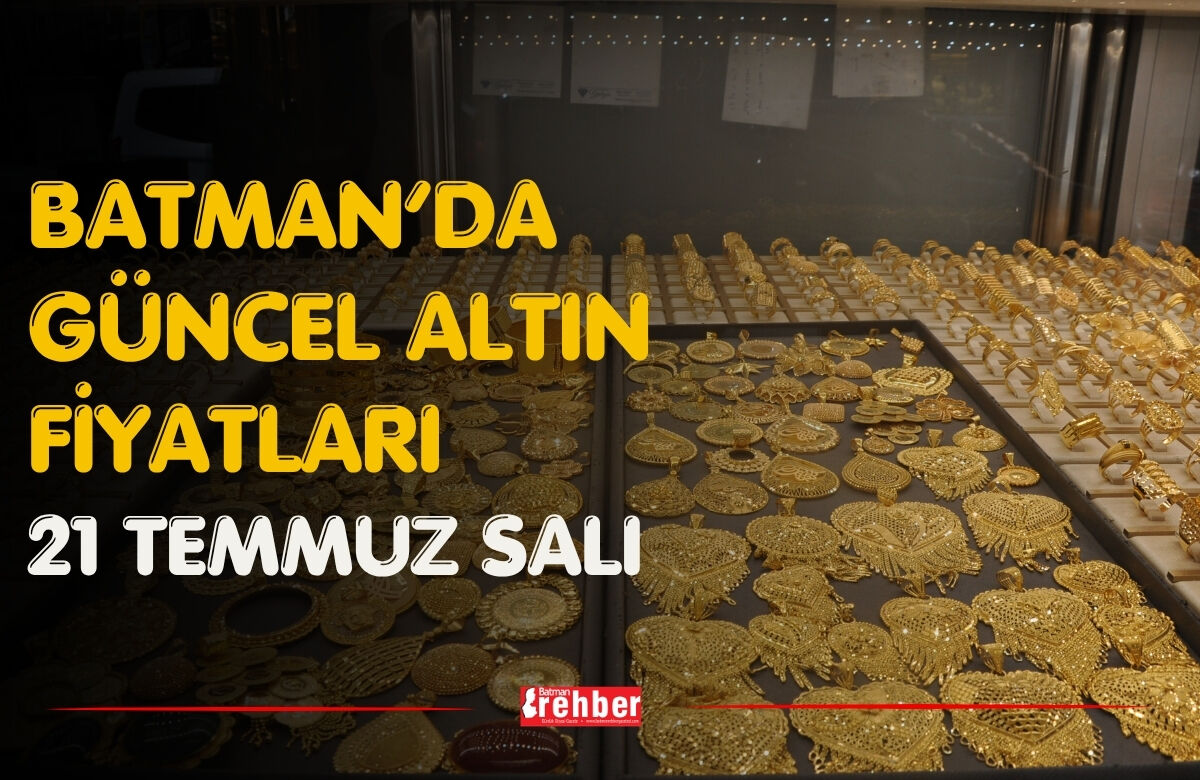 Batman’da Güncel Altın Fiyatları 21 Temmuz Salı