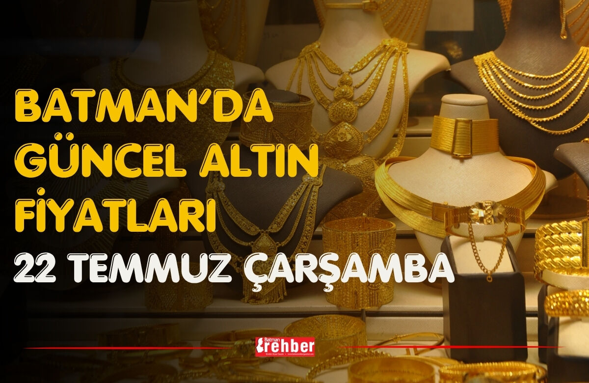 Batman’da Güncel Altın Fiyatları 22 Temmuz Çarşamba