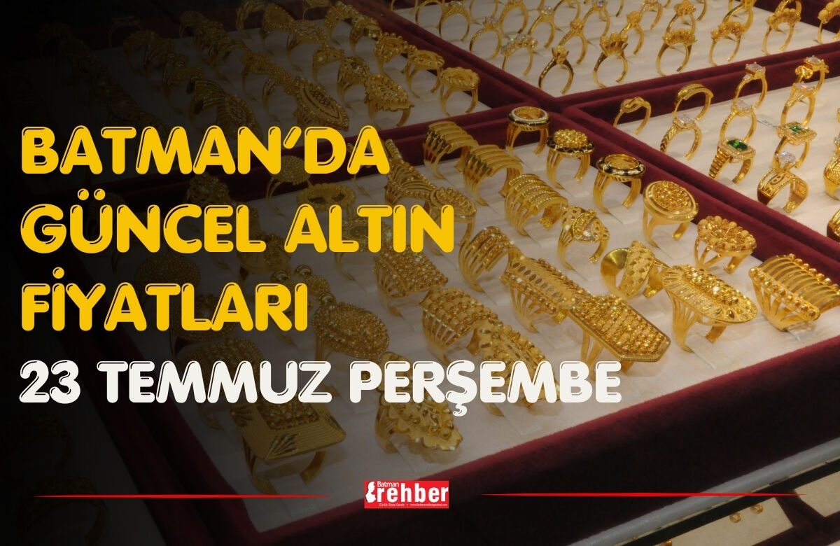 Batman’da Güncel Altın Fiyatları 23 Temmuz Perşembe