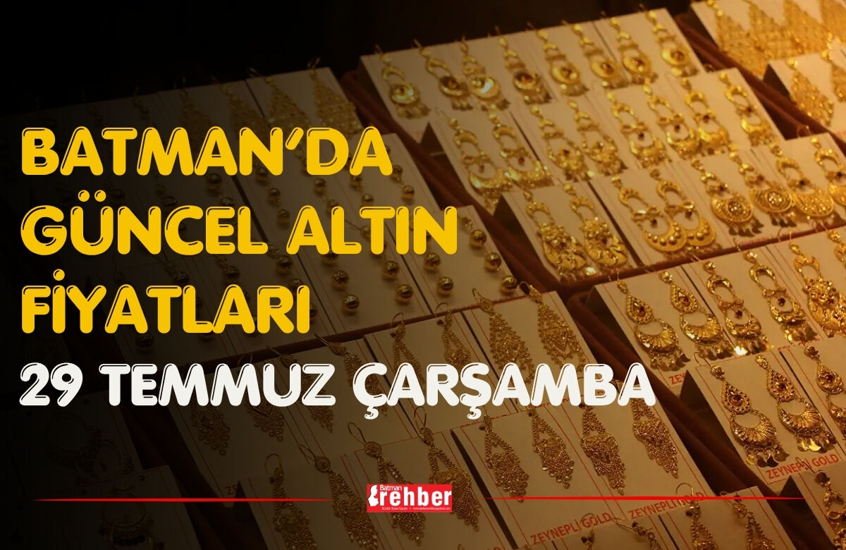 Batman’da Güncel Altın Fiyatları 29 Temmuz Çarşamba