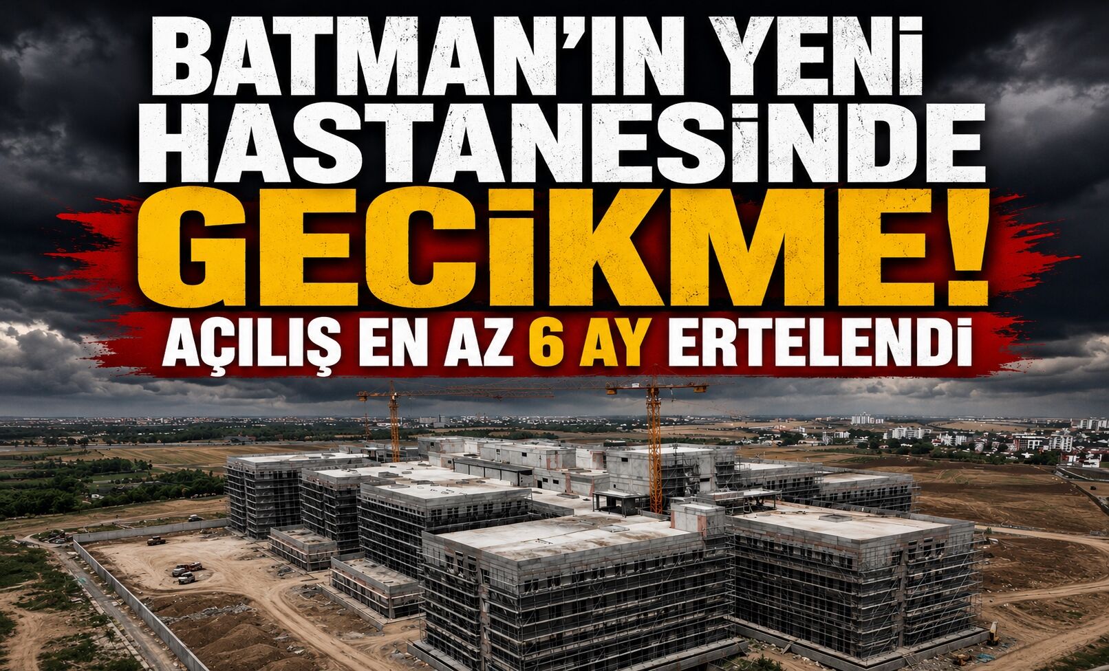 Batman'ın Yeni Hastanesinde Gecikme! Açılış En Az Altı Ay Ertelendi