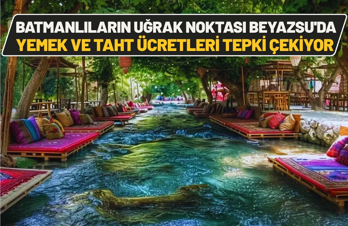 Batmanlıların Uğrak Noktası Beyazsu'da Yemek ve Taht Ücretleri Tepki Çekiyor
