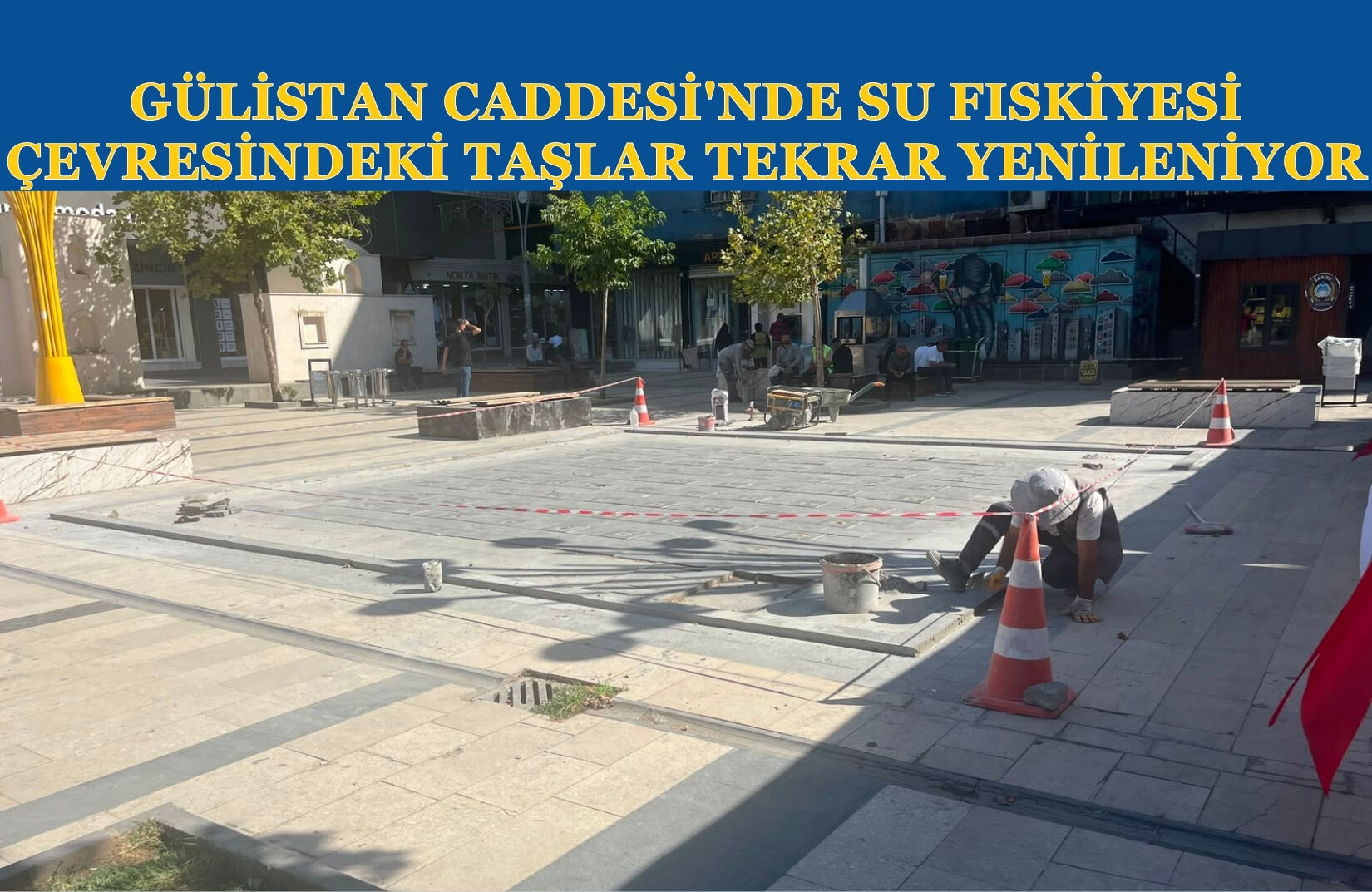Gülistan Caddesi'nde Su Fıskiyesi Çevresindeki Taşlar Tekrar Yenileniyor
