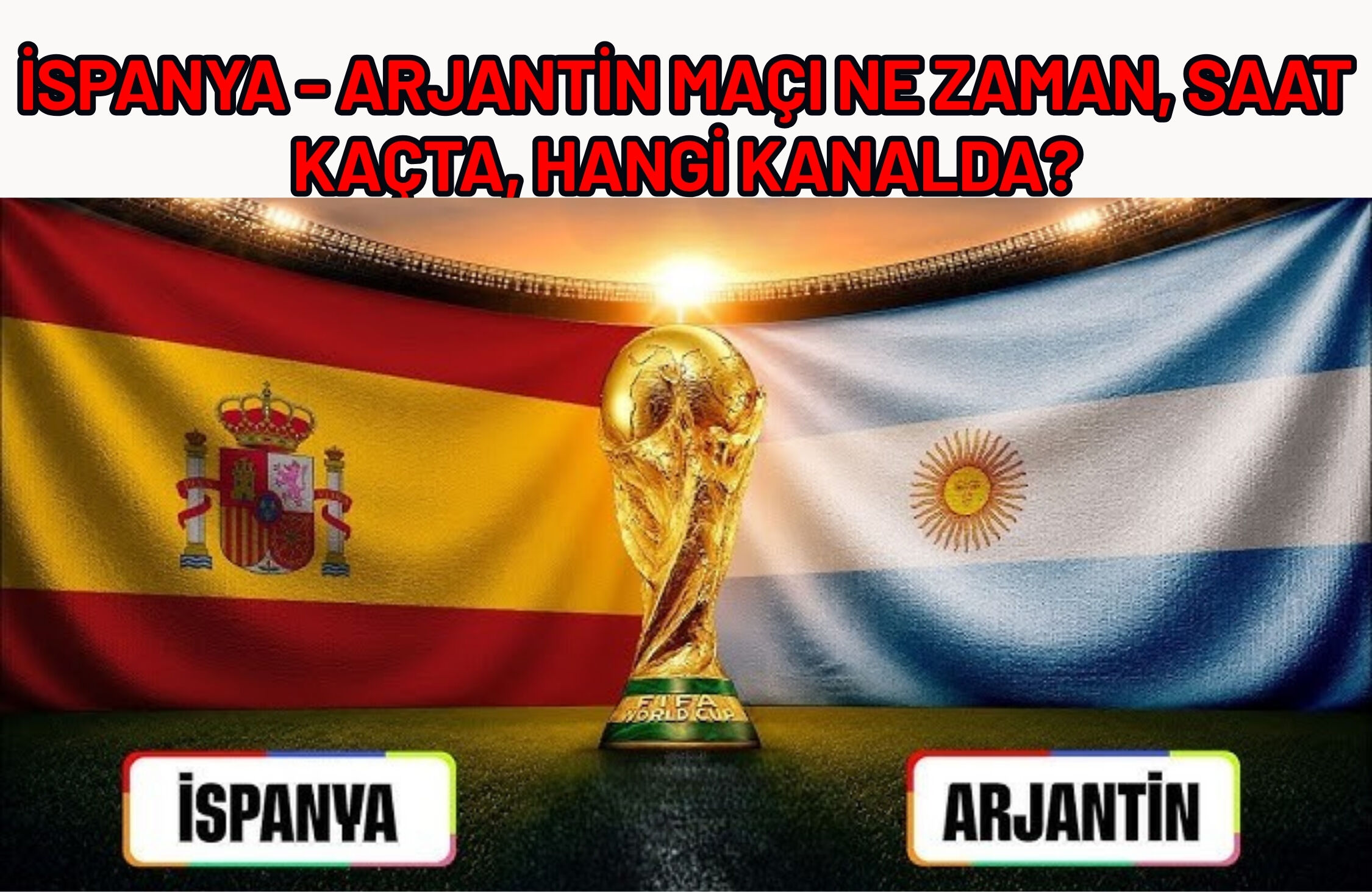 İspanya - Arjantin Maçı Ne Zaman, Saat Kaçta, Hangi Kanalda?
