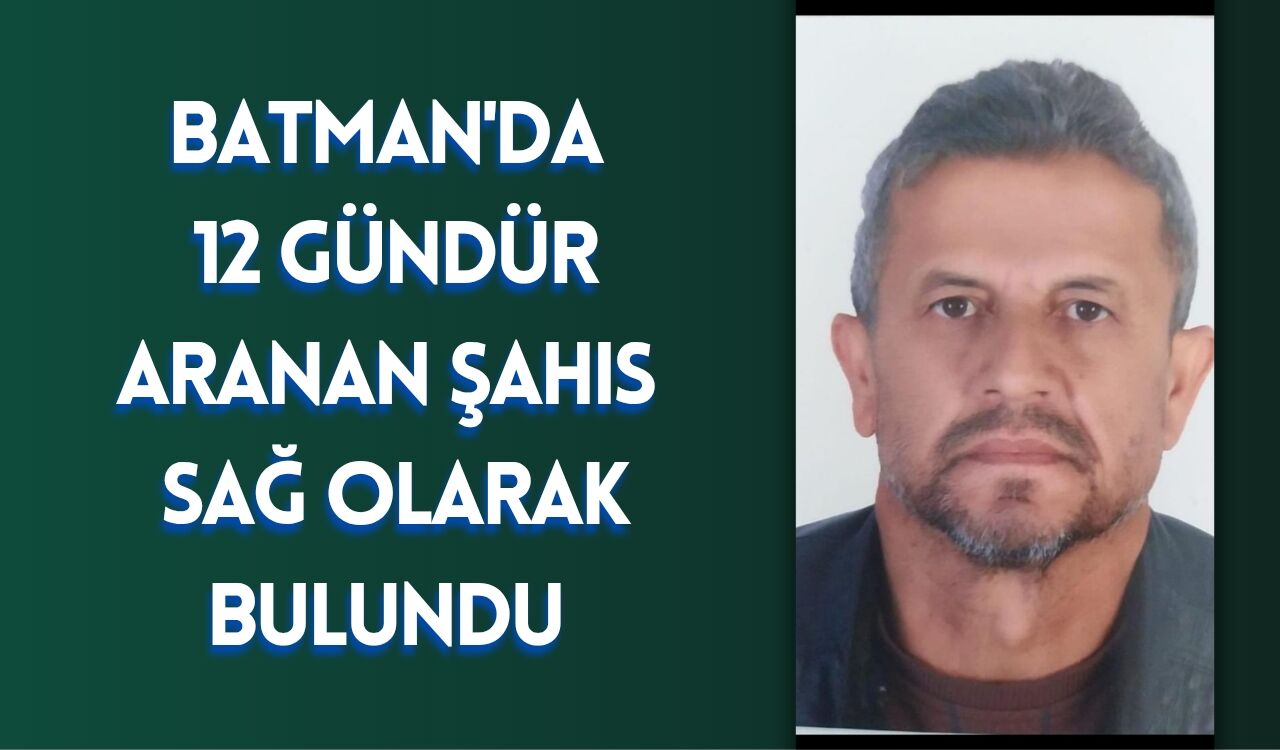 Batman'da 12 Gündür Aranan Şahıs Sağ Olarak Bulundu