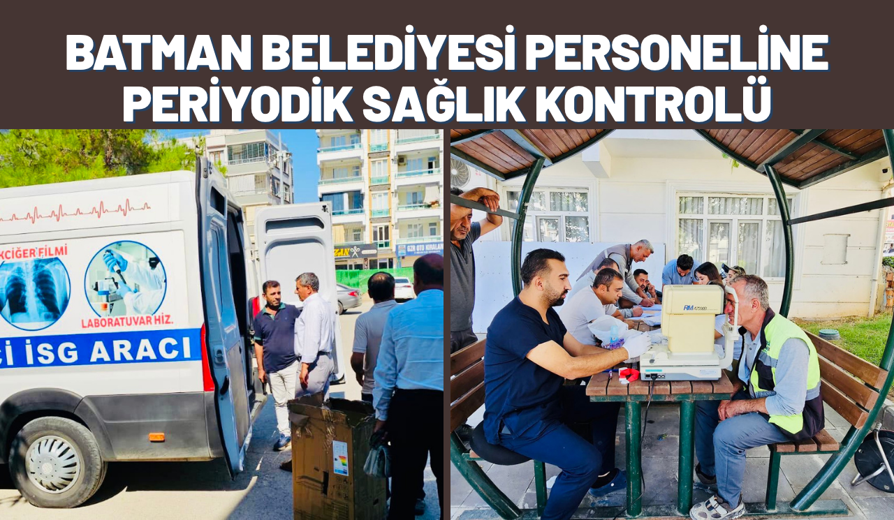 BATMAN BELEDİYESİ PERSONELİNE PERİYODİK SAĞLIK KONTROLÜ
