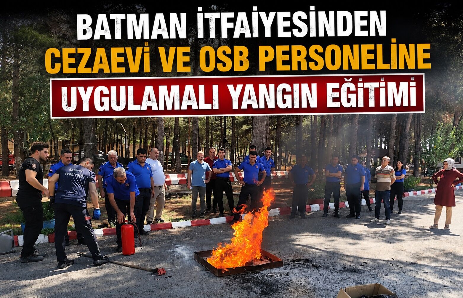 Batman İtfaiyesinden Cezaevi ve OSB Personeline Uygulamalı Yangın Eğitimi