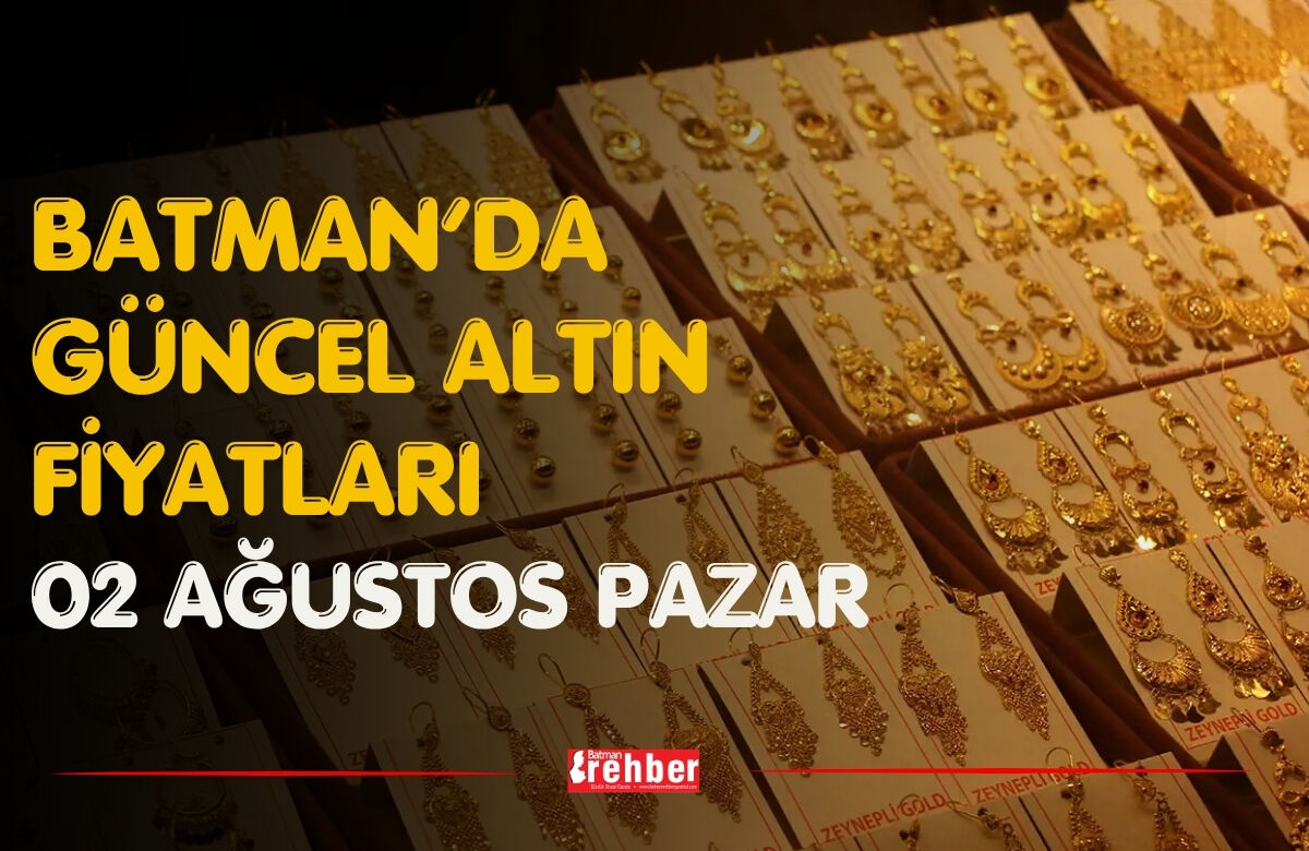Batman’da Güncel Altın Fiyatları 02 Ağustos Pazar