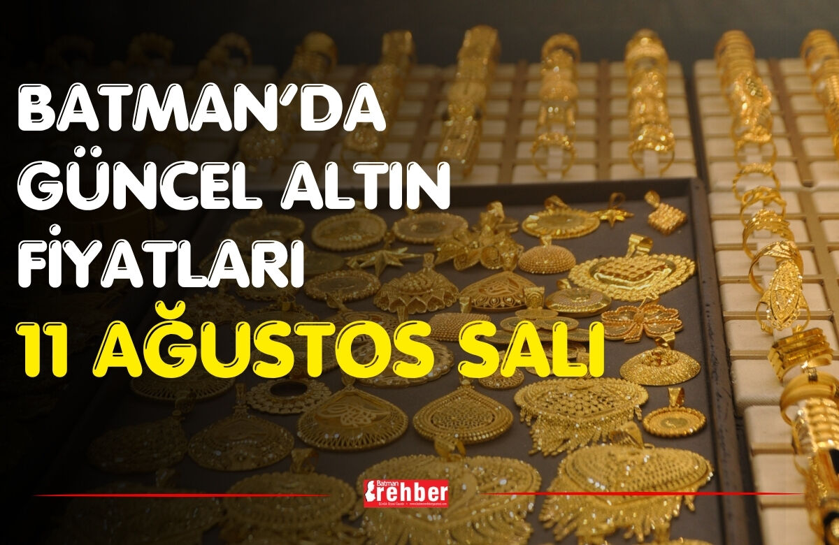 Batman’da Güncel Altın Fiyatları 11 Ağustos Salı