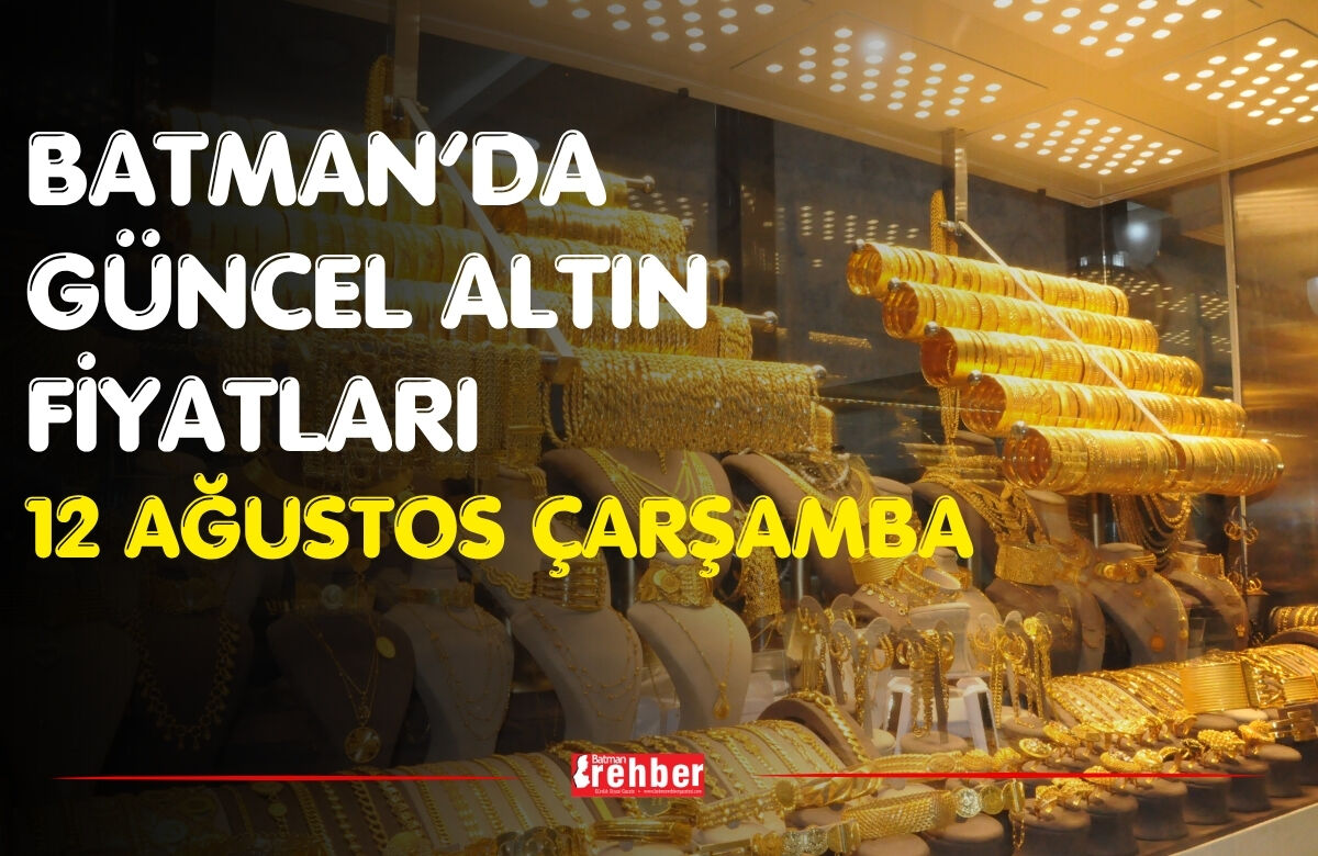 Batman’da Güncel Altın Fiyatları 12 Ağustos Çarşamba