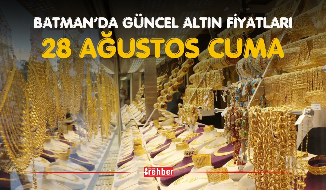 BATMAN’DA GÜNCEL ALTIN FİYATLARI – 28 AĞUSTOS CUMA