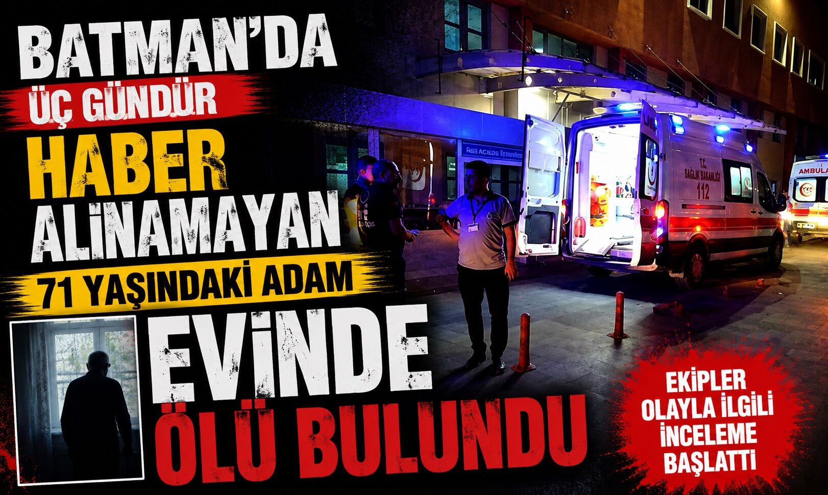 Batman’da Üç Gündür Haber Alınamayan 71 Yaşındaki Adam Evinde Ölü Bulundu