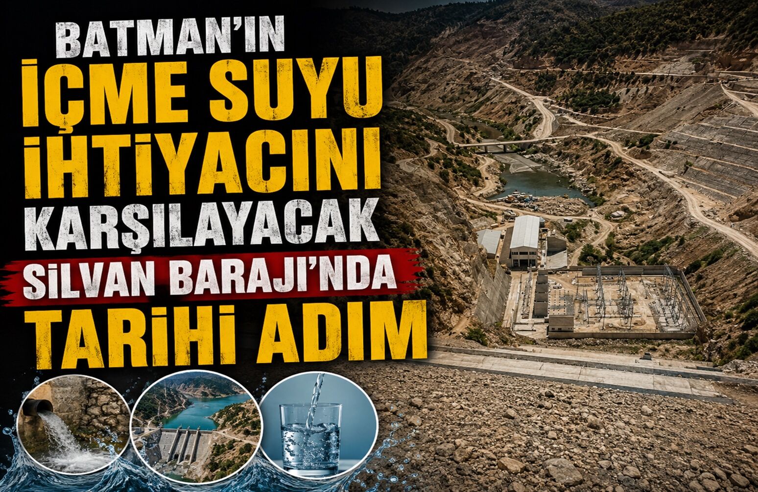 Batman’ın İçme Suyu İhtiyacını Karşılayacak Silvan Barajı’nda Tarihi Adım