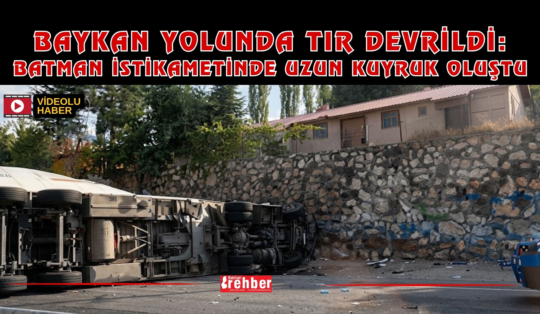 Baykan Yolunda Tır Devrildi: Batman İstikametinde Uzun Kuyruk Oluştu