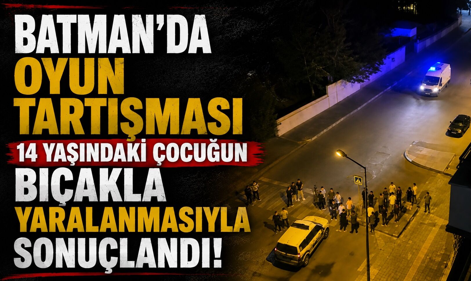 Batman’da Oyun Tartışması 14 Yaşındaki Çocuğun Bıçaklı Yaralanmasıyla Sonuçlandı!