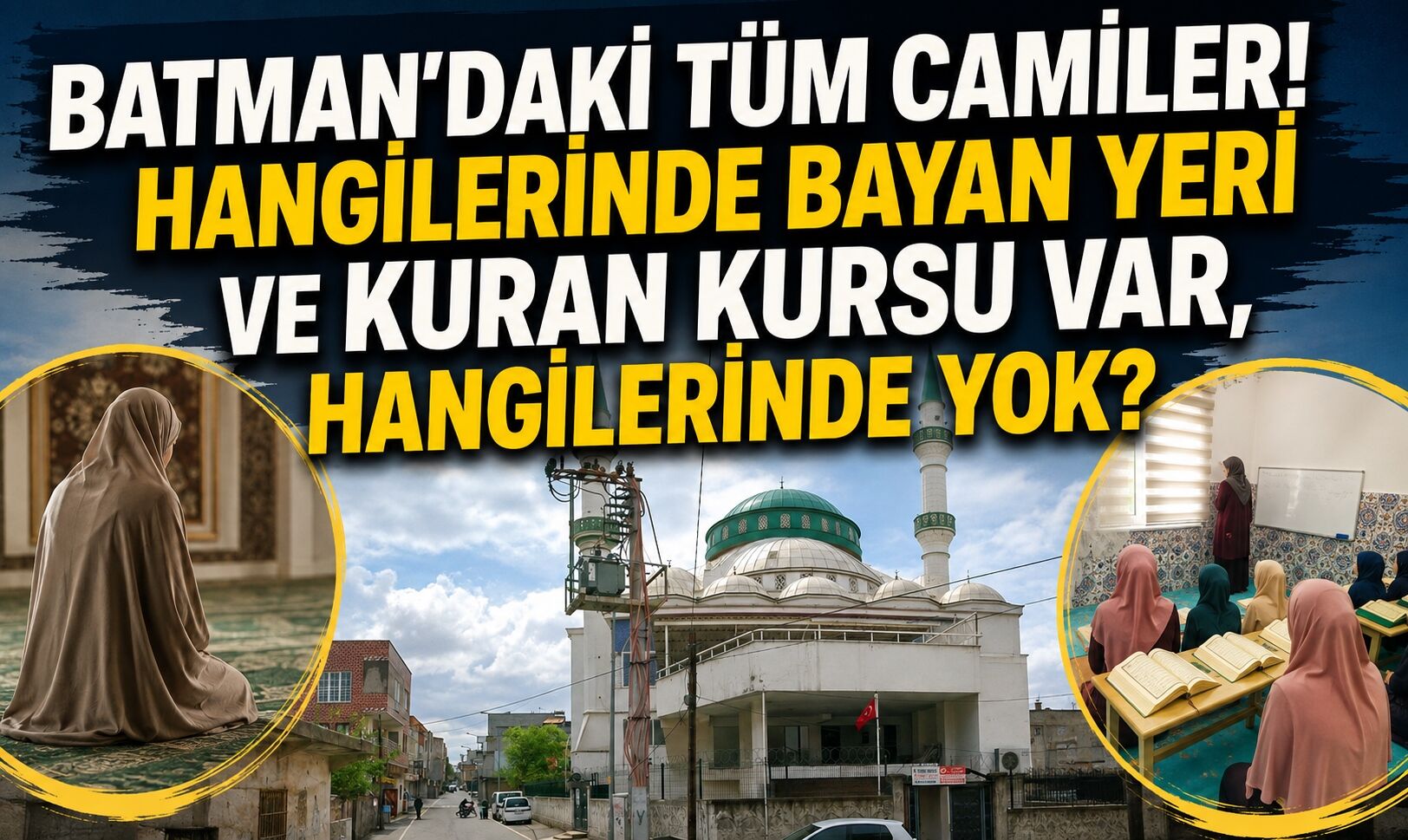 Batman'daki Tüm Camiler! Hangilerinde Bayan Yeri ve Kuran Kursu Var, Hangilerinde Yok?