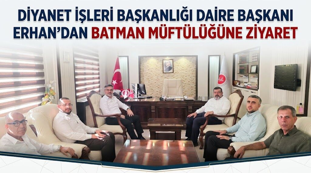 Diyanet İşleri Başkanlığı Daire Başkanı Erhan’dan Batman Müftülüğüne Ziyaret