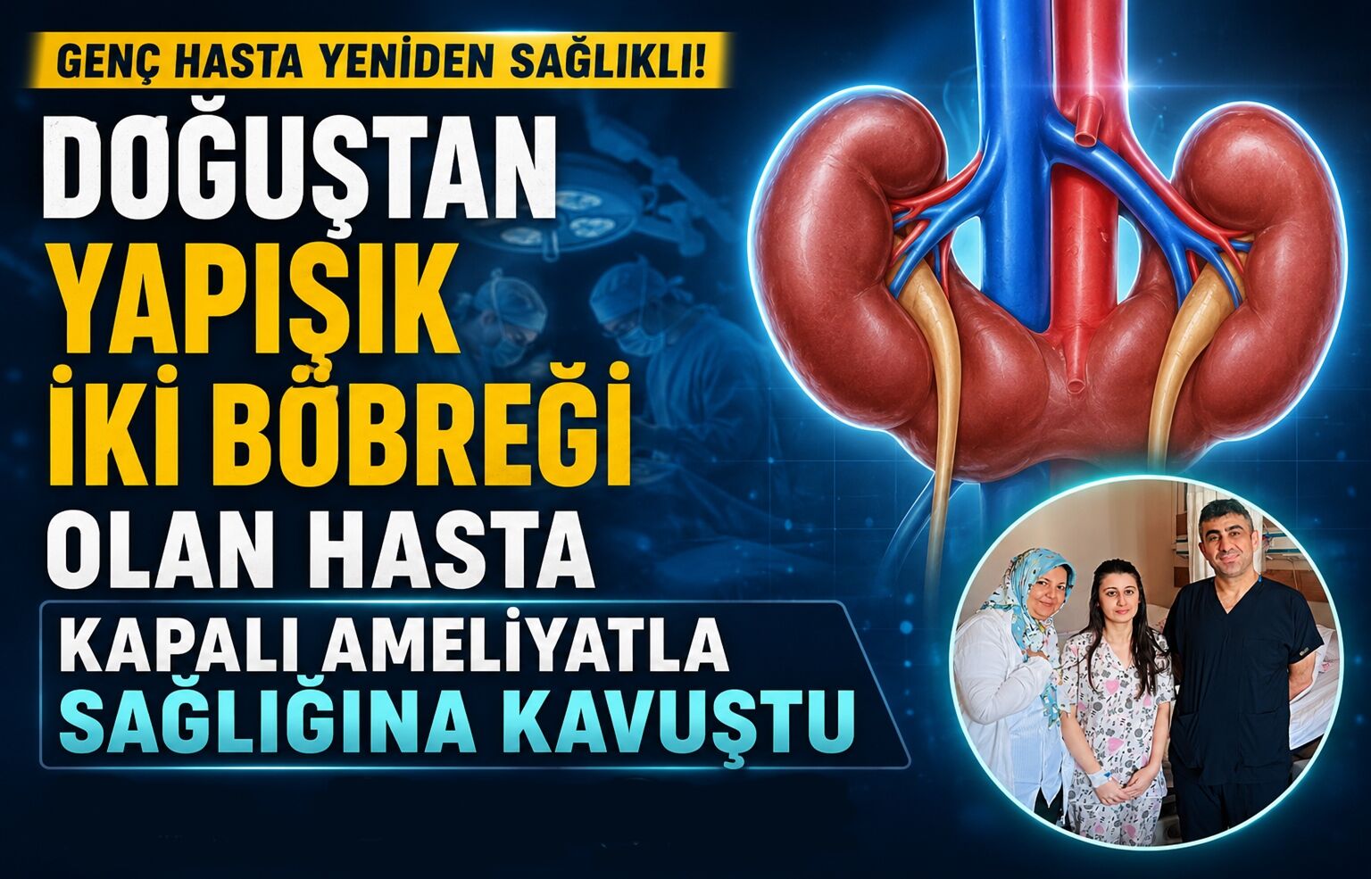 Doğuştan Yapışık İki Böbreği Olan Hasta Kapalı Ameliyatla Sağlığına Kavuştu