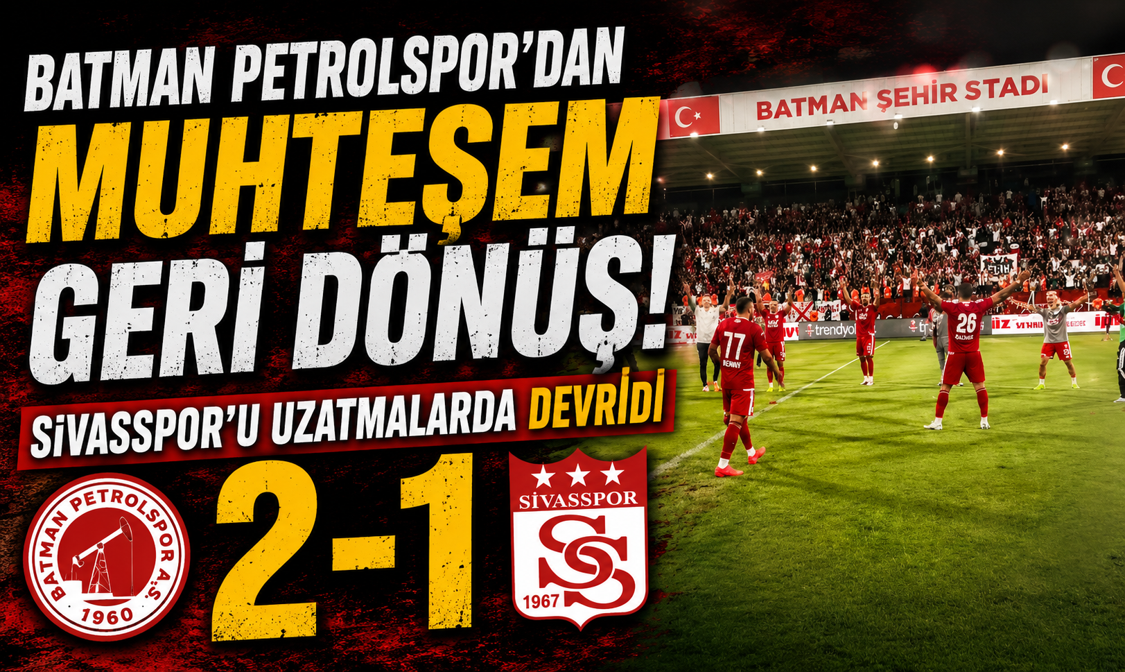 Batman Petrolspor’dan Muhteşem Geri Dönüş! Sivasspor’u Uzatmalarda Devirdi: 2-1