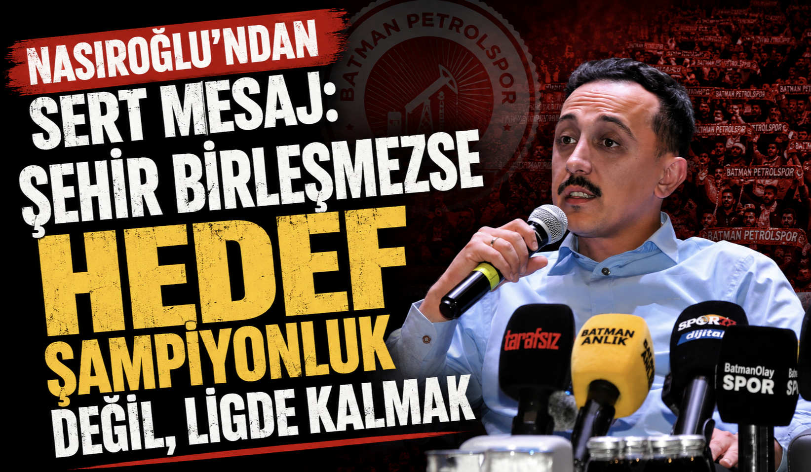 Nasıroğlu’ndan Sert Mesaj: “Şehir Birleşmezse Hedef Şampiyonluk Değil, Ligde Kalmak”