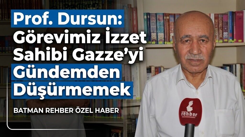 Prof. Dursun: Görevimiz İzzet Sahibi Gazze’yi Gündemden Düşürmemek