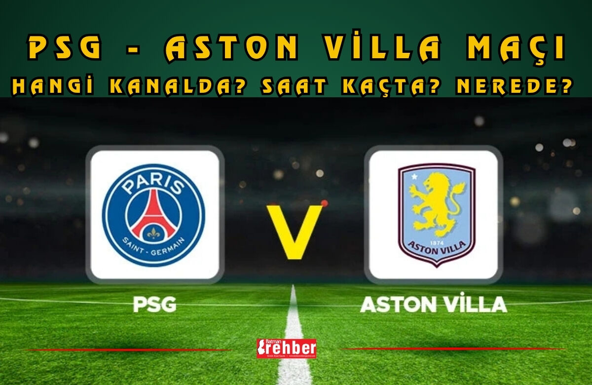 PSG - Aston Villa Maçı hangi kanalda? Saat kaçta? Nerede?