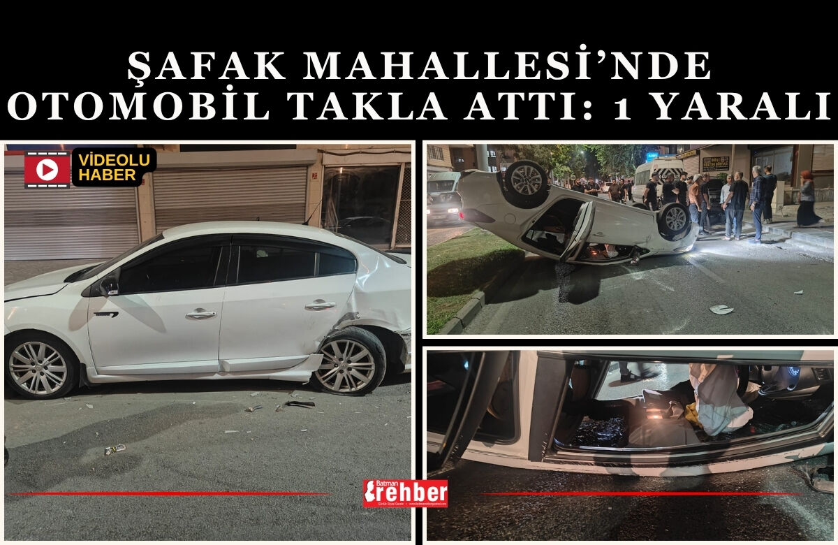 Şafak Mahallesi’nde otomobil takla attı: 1 yaralı